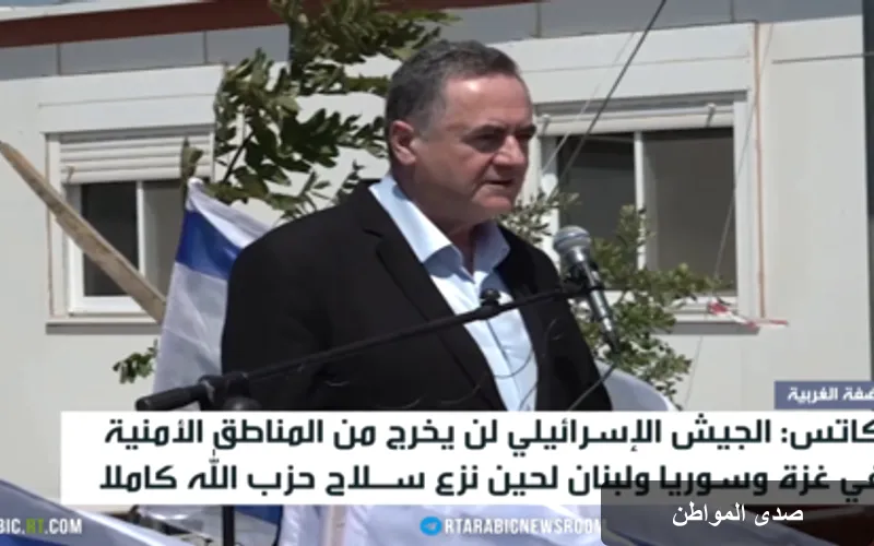 إسرائيل تؤكد استمرار وجودها العسكري في لبنان وسوريا وغزة